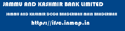 JAMMU AND KASHMIR BANK LIMITED  JAMMU AND KASHMIR DODA BHADERWAH MAIN BHADERWAH  ifsc code